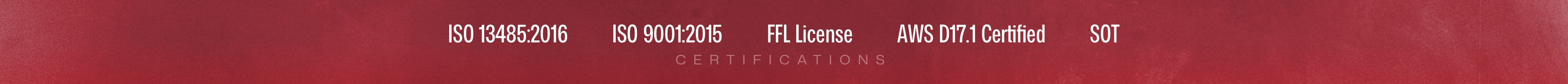 Microtech Welding Certifications Microtech Welding Certifications: ISO 13485:2016, ISO 9001:2015, FFL License, AWS D17.1 Certified, SOT